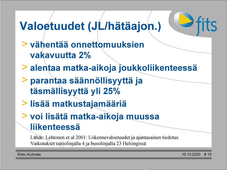 säännöllisyyttä ja täsmällisyyttä yli 25% > lisää matkustajamääriä > voi lisätä matka-aikoja muussa