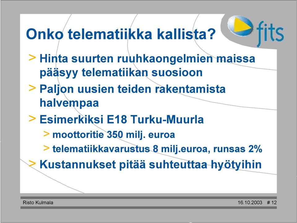 uusien teiden rakentamista halvempaa > Esimerkiksi E18 Turku-Muurla >