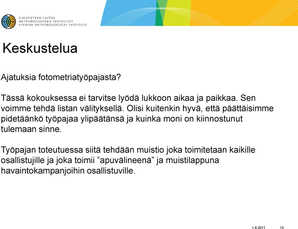 Olisi kuitenkin hyvä, että päättäisimme pidetäänkö työpajaa ylipäätänsä ja kuinka moni on kiinnostunut