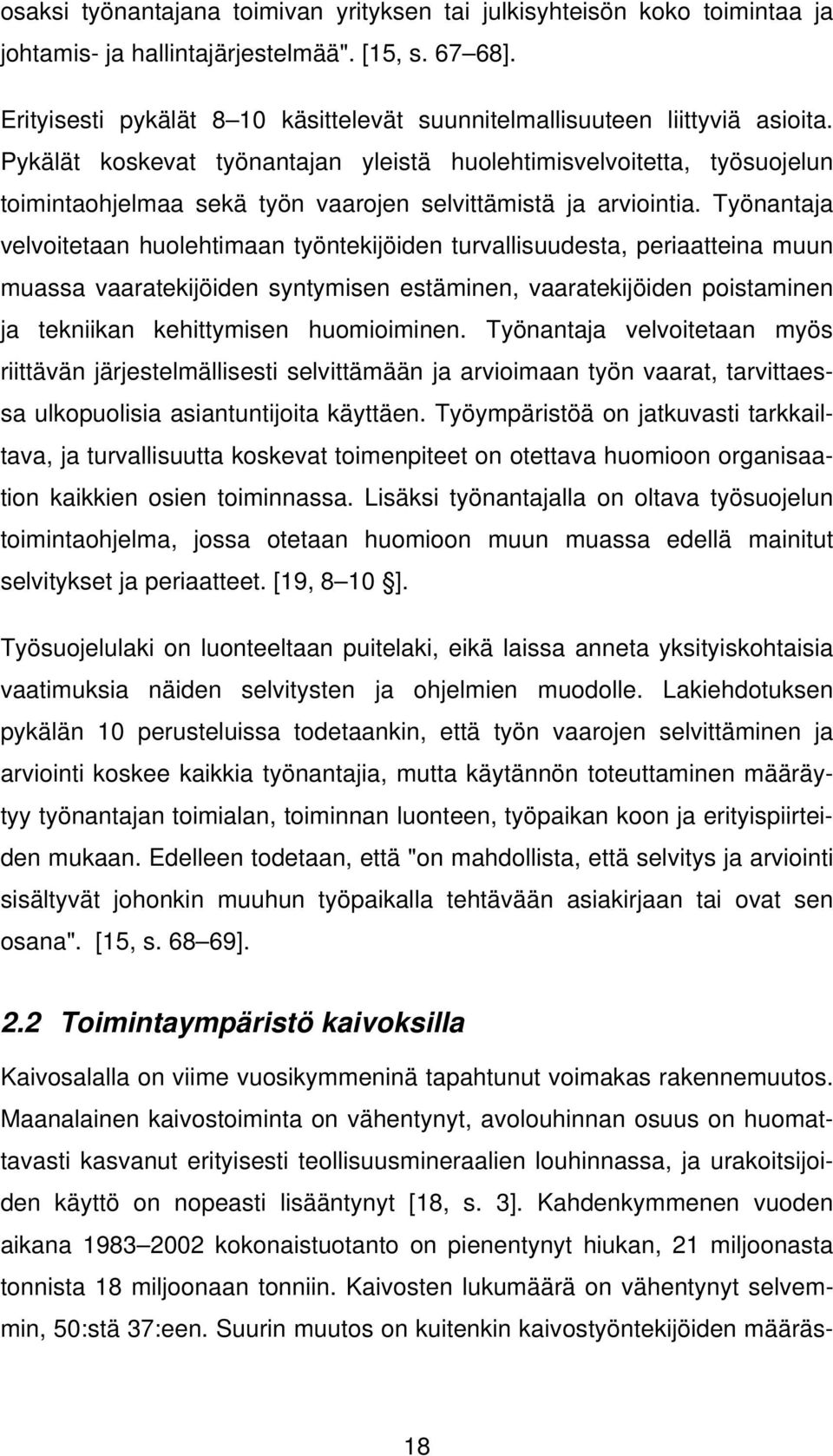 Pykälät koskevat työnantajan yleistä huolehtimisvelvoitetta, työsuojelun toimintaohjelmaa sekä työn vaarojen selvittämistä ja arviointia.