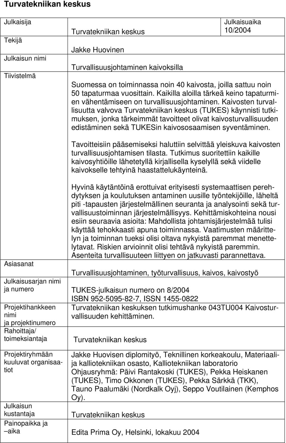 Kaivosten turvallisuutta valvova Turvatekniikan keskus (TUKES) käynnisti tutkimuksen, jonka tärkeimmät tavoitteet olivat kaivosturvallisuuden edistäminen sekä TUKESin kaivososaamisen syventäminen.