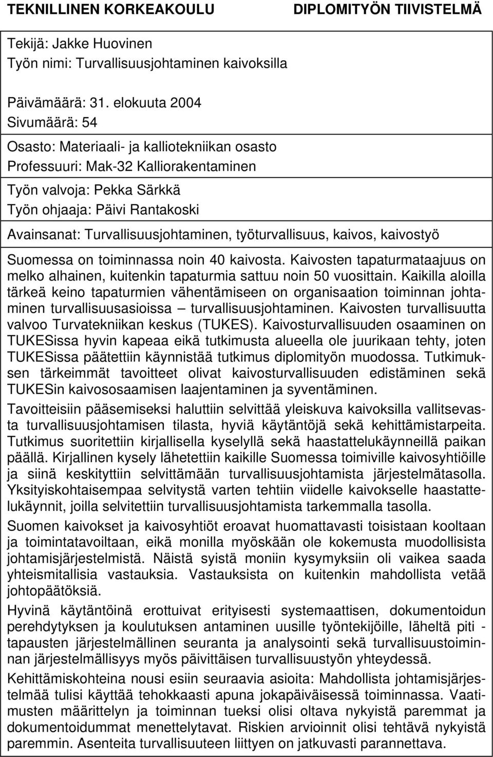 Turvallisuusjohtaminen, työturvallisuus, kaivos, kaivostyö Suomessa on toiminnassa noin 40 kaivosta. Kaivosten tapaturmataajuus on melko alhainen, kuitenkin tapaturmia sattuu noin 50 vuosittain.