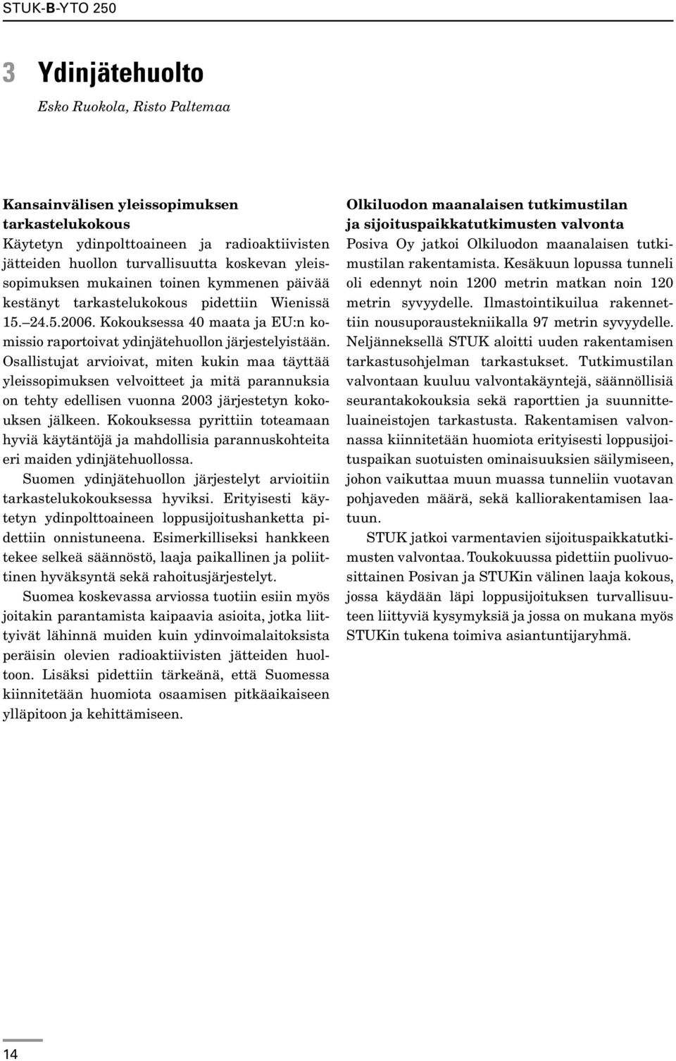 Osallistujat arvioivat, miten kukin maa täyttää yleissopimuksen velvoitteet ja mitä parannuksia on tehty edellisen vuonna 2003 järjestetyn kokouksen jälkeen.