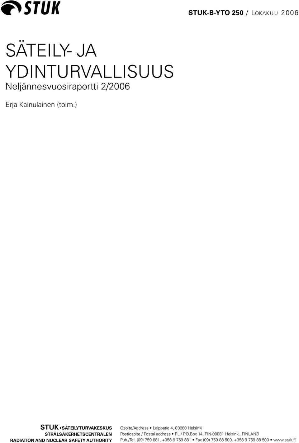 Osoite/Address Laippatie 4, 00880 Helsinki Postiosoite / Postal address PL / P.O.Box 14, FIN-00881 Helsinki, FINLAND Puh.