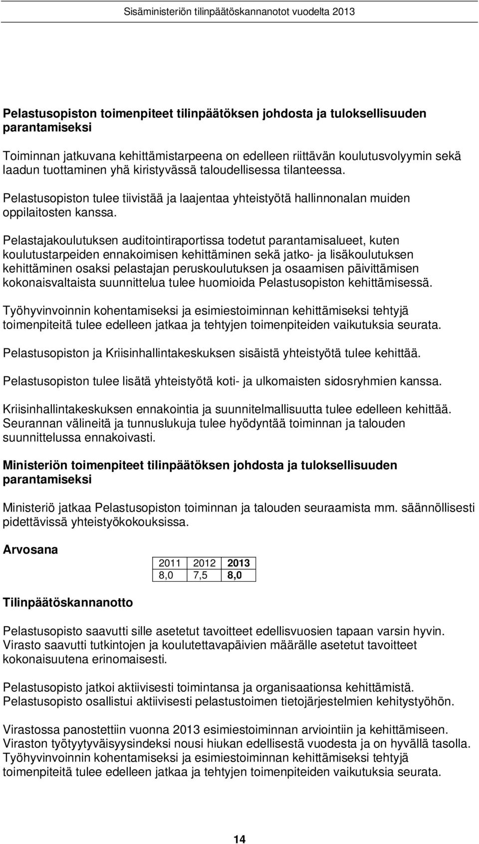 Pelastajakoulutuksen auditointiraportissa todetut parantamisalueet, kuten koulutustarpeiden ennakoimisen kehittäminen sekä jatko- ja lisäkoulutuksen kehittäminen osaksi pelastajan peruskoulutuksen ja