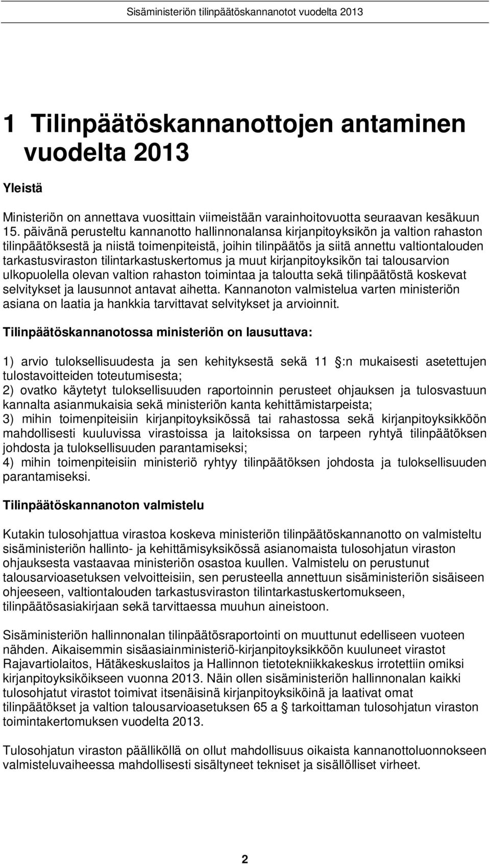 tilintarkastuskertomus ja muut kirjanpitoyksikön tai talousarvion ulkopuolella olevan valtion rahaston toimintaa ja taloutta sekä tilinpäätöstä koskevat selvitykset ja lausunnot antavat aihetta.