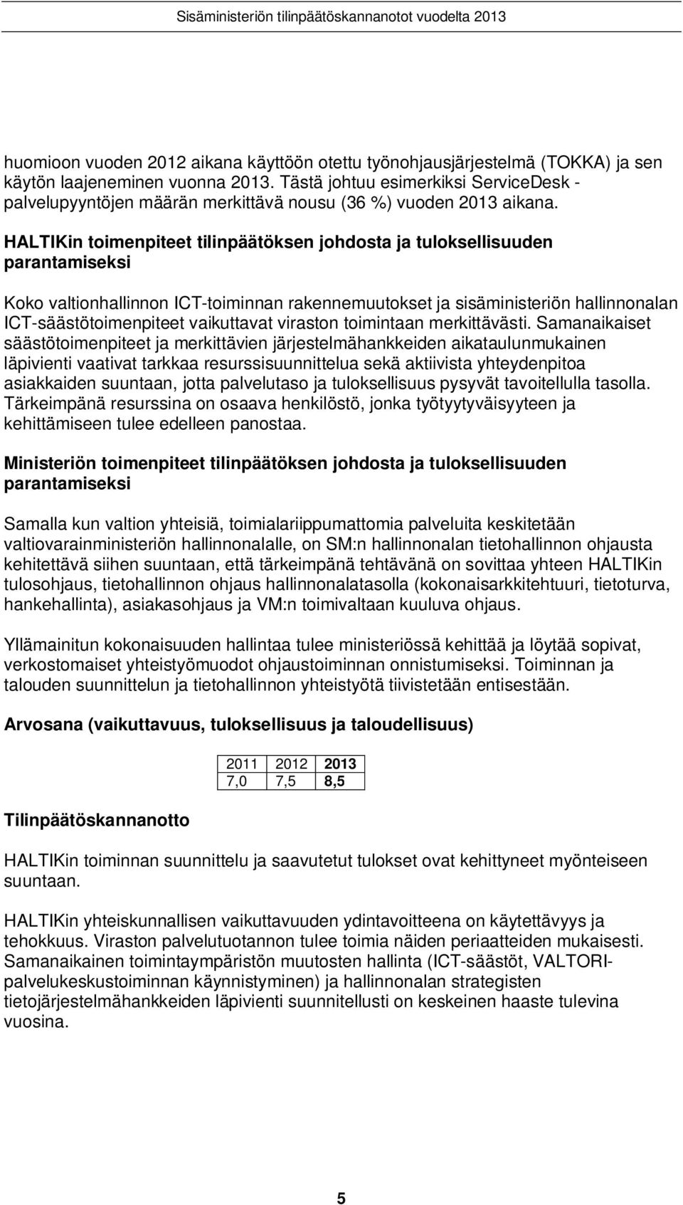 HALTIKin toimenpiteet tilinpäätöksen johdosta ja tuloksellisuuden parantamiseksi Koko valtionhallinnon ICT-toiminnan rakennemuutokset ja sisäministeriön hallinnonalan ICT-säästötoimenpiteet