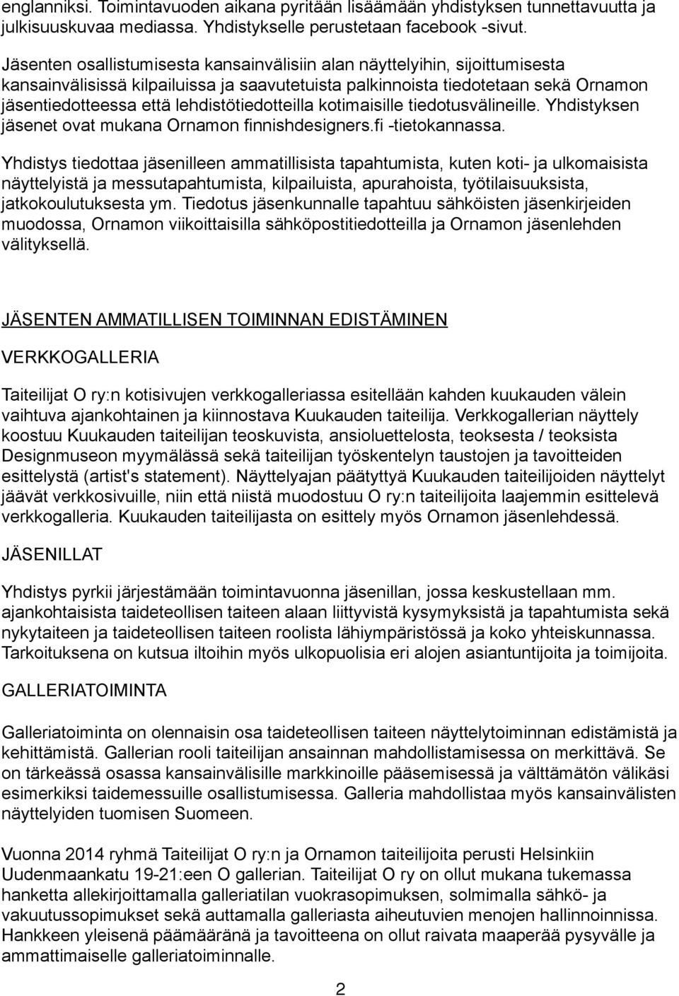 lehdistötiedotteilla kotimaisille tiedotusvälineille. Yhdistyksen jäsenet ovat mukana Ornamon finnishdesigners.fi -tietokannassa.