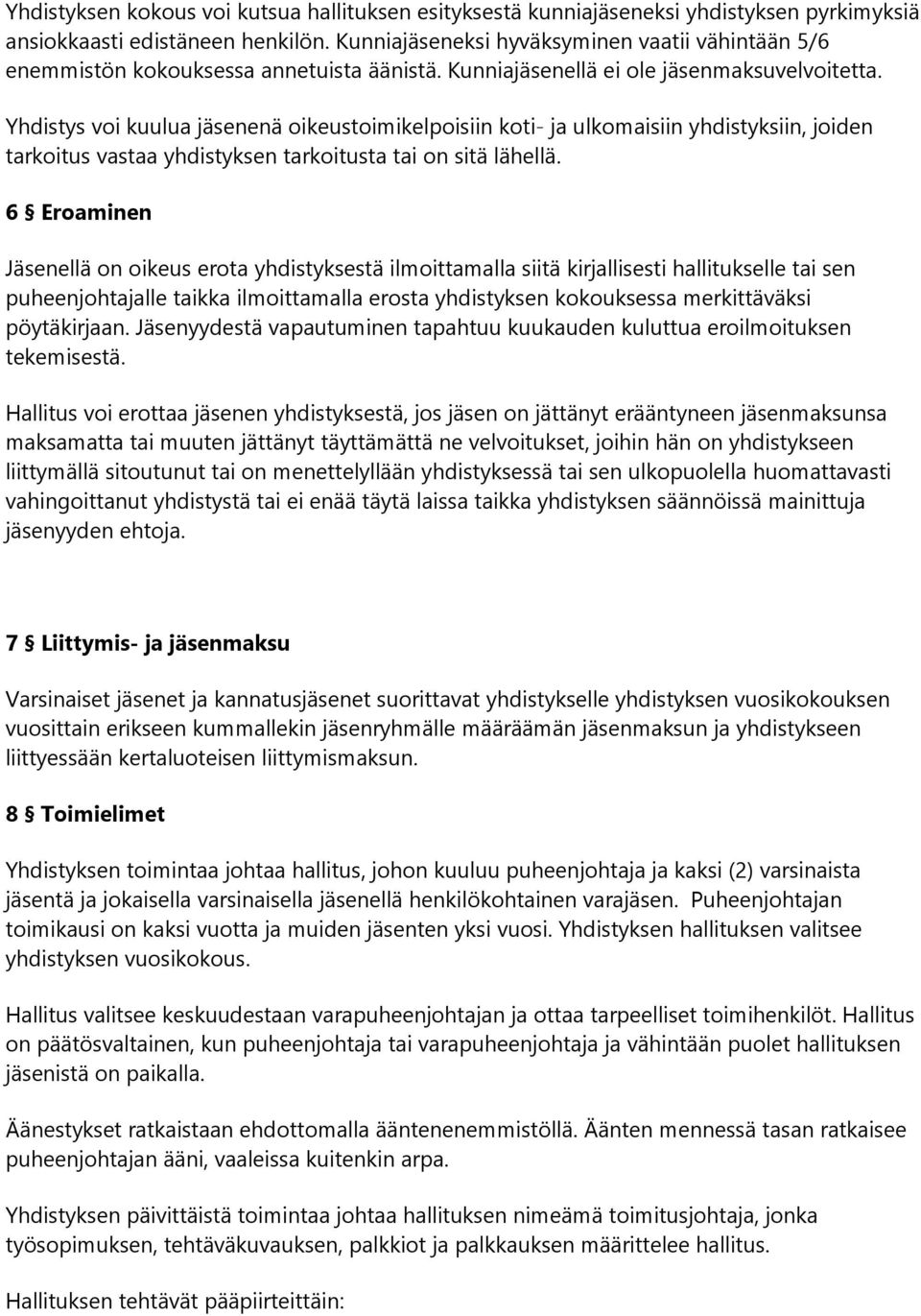 Yhdistys voi kuulua jäsenenä oikeustoimikelpoisiin koti- ja ulkomaisiin yhdistyksiin, joiden tarkoitus vastaa yhdistyksen tarkoitusta tai on sitä lähellä.