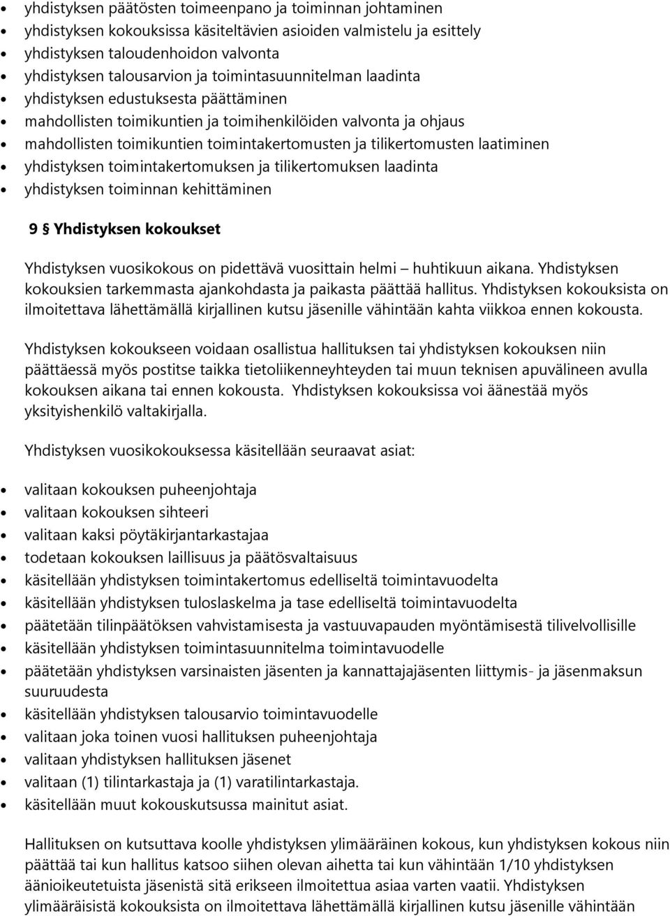 laatiminen yhdistyksen toimintakertomuksen ja tilikertomuksen laadinta yhdistyksen toiminnan kehittäminen 9 Yhdistyksen kokoukset Yhdistyksen vuosikokous on pidettävä vuosittain helmi huhtikuun