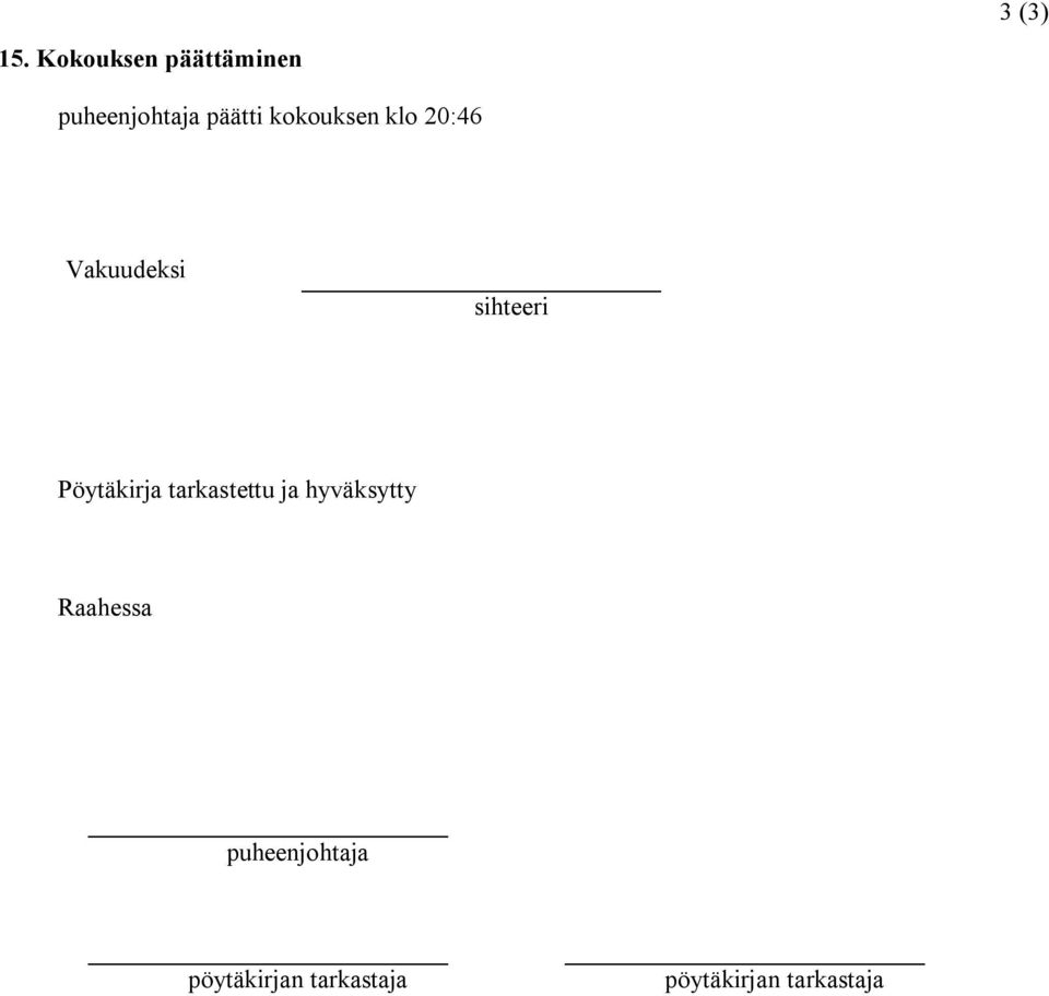 kokouksen klo 20:46 Vakuudeksi sihteeri