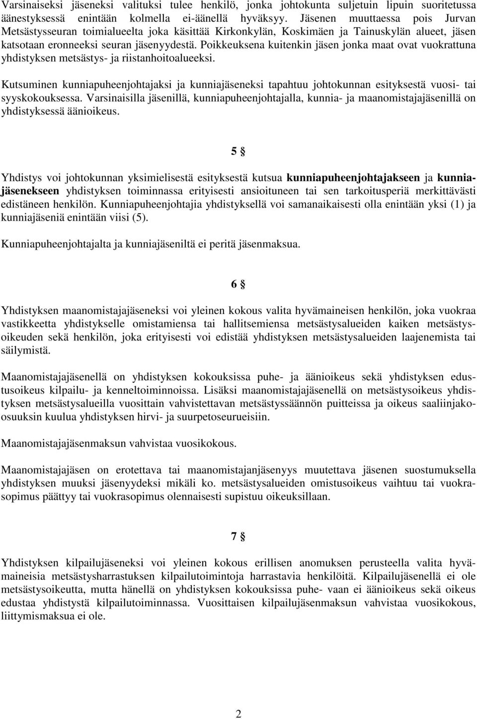 Poikkeuksena kuitenkin jäsen jonka maat ovat vuokrattuna yhdistyksen metsästys- ja riistanhoitoalueeksi.