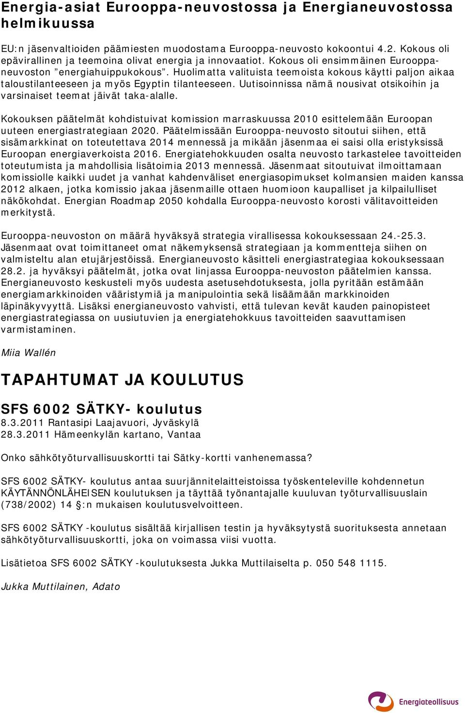 Huolimatta valituista teemoista kokous käytti paljon aikaa taloustilanteeseen ja myös Egyptin tilanteeseen. Uutisoinnissa nämä nousivat otsikoihin ja varsinaiset teemat jäivät taka-alalle.