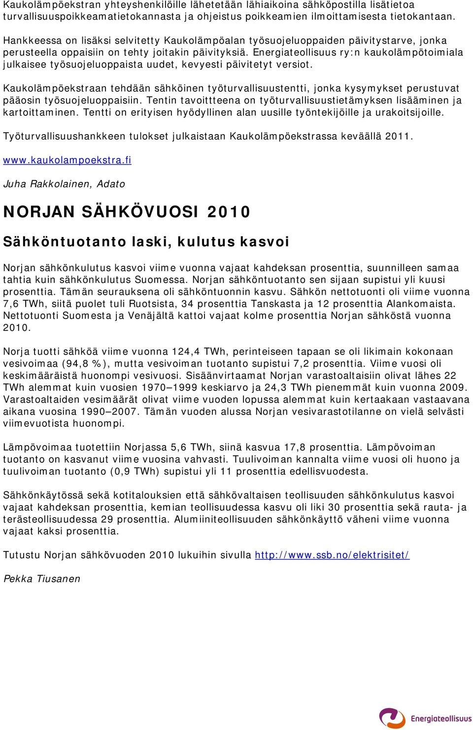 Energiateollisuus ry:n kaukolämpötoimiala julkaisee työsuojeluoppaista uudet, kevyesti päivitetyt versiot.