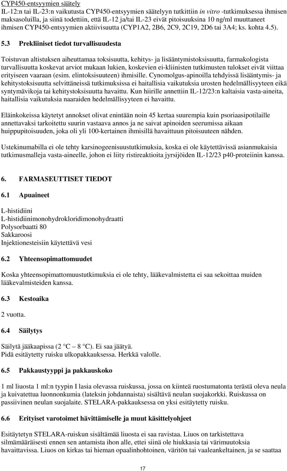 3 Prekliiniset tiedot turvallisuudesta Toistuvan altistuksen aiheuttamaa toksisuutta, kehitys- ja lisääntymistoksisuutta, farmakologista turvallisuutta koskevat arviot mukaan lukien, koskevien