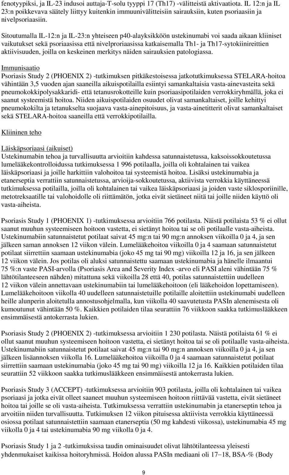 Sitoutumalla IL-12:n ja IL-23:n yhteiseen p40-alayksikköön ustekinumabi voi saada aikaan kliiniset vaikutukset sekä psoriaasissa että nivelproriaasissa katkaisemalla Th1- ja Th17-sytokiinireittien