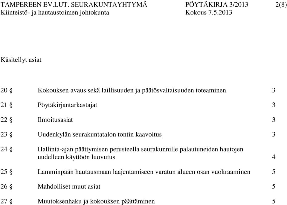 toteaminen 3 21 Pöytäkirjantarkastajat 3 22 Ilmoitusasiat 3 23 Uudenkylän seurakuntatalon tontin kaavoitus 3 24