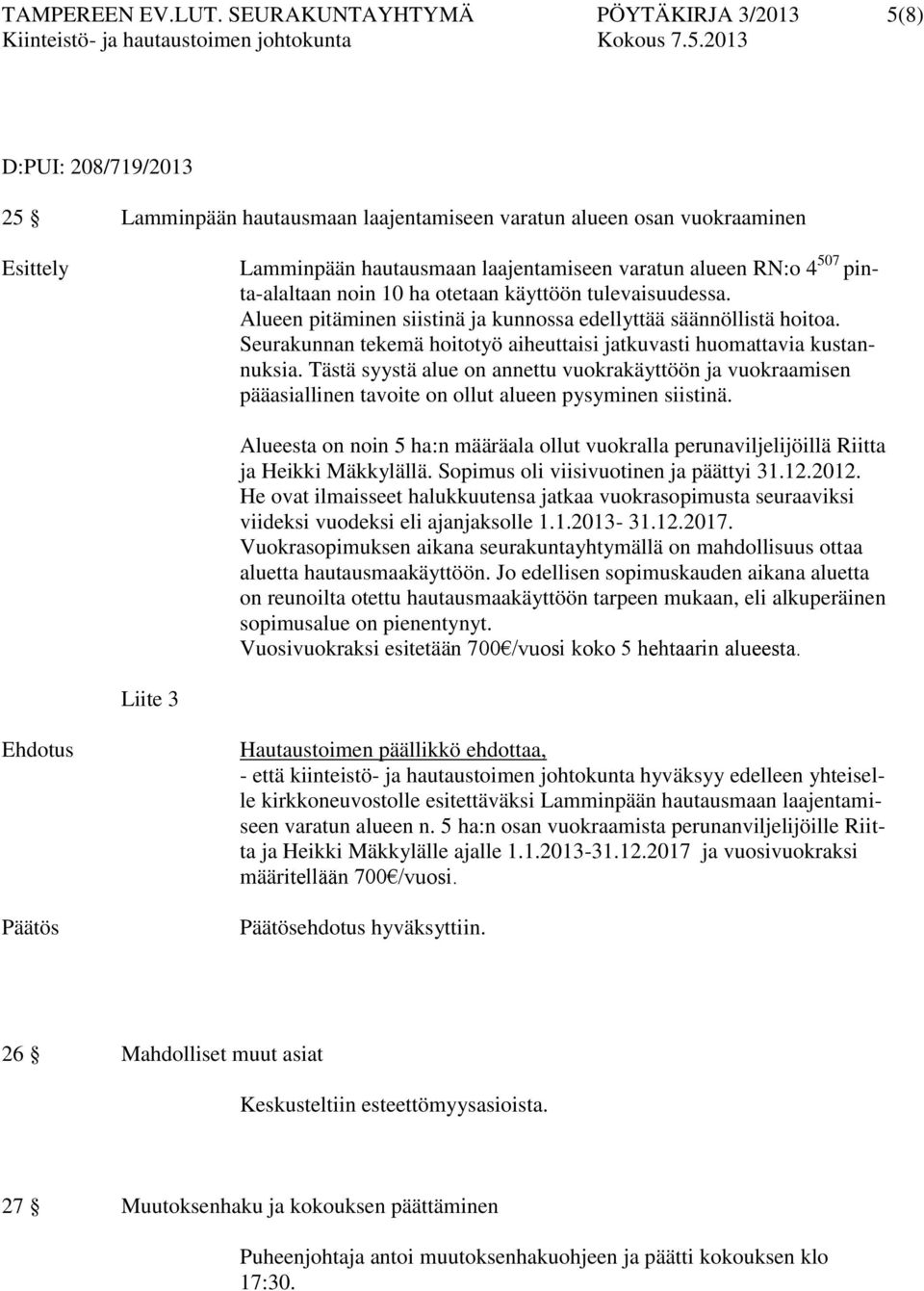 RN:o 4 507 pinta-alaltaan noin 10 ha otetaan käyttöön tulevaisuudessa. Alueen pitäminen siistinä ja kunnossa edellyttää säännöllistä hoitoa.
