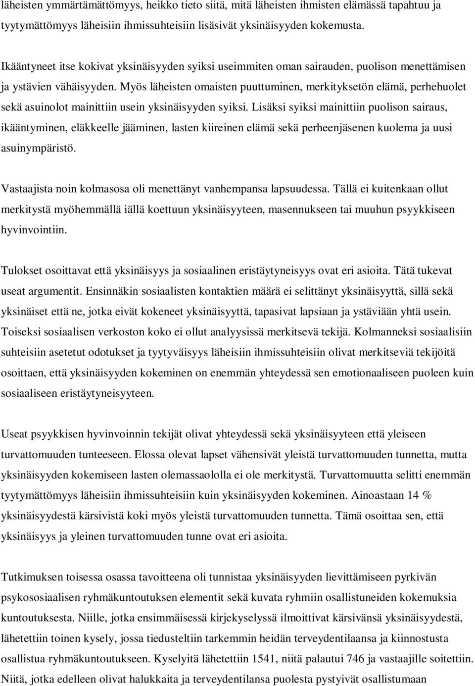 Myös läheisten omaisten puuttuminen, merkityksetön elämä, perhehuolet sekä asuinolot mainittiin usein yksinäisyyden syiksi.