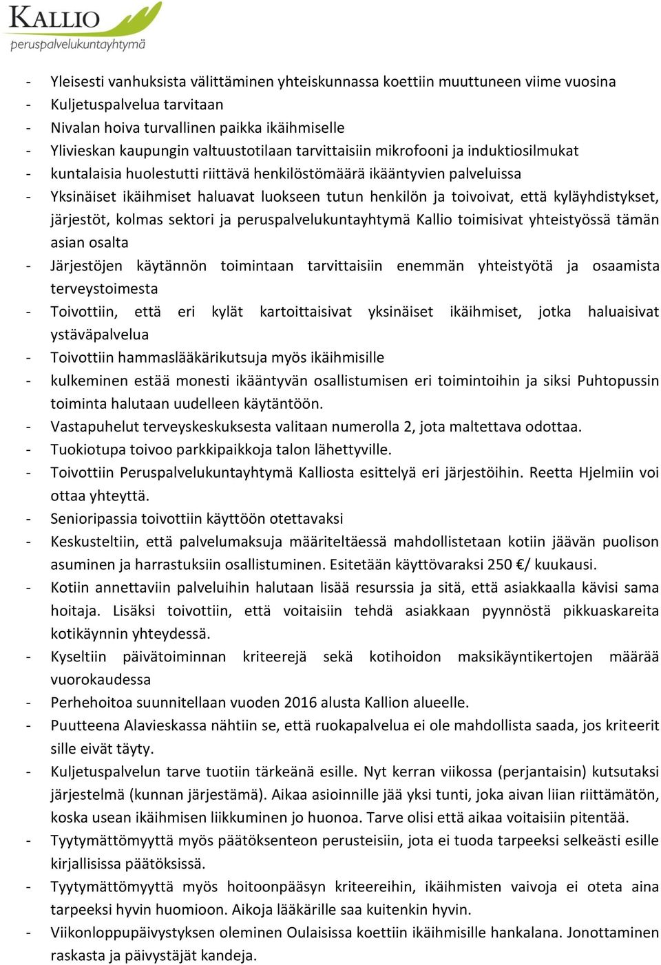 toivoivat, että kyläyhdistykset, järjestöt, kolmas sektori ja peruspalvelukuntayhtymä Kallio toimisivat yhteistyössä tämän asian osalta - Järjestöjen käytännön toimintaan tarvittaisiin enemmän