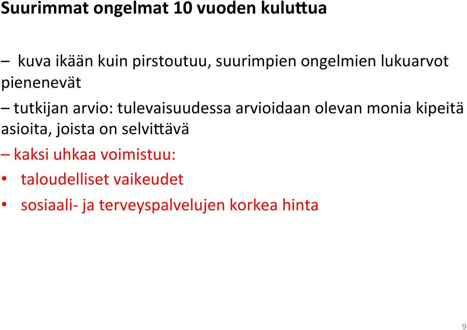 tulevaisuudessa arvioidaan olevan monia kipeitä asioita, joista on