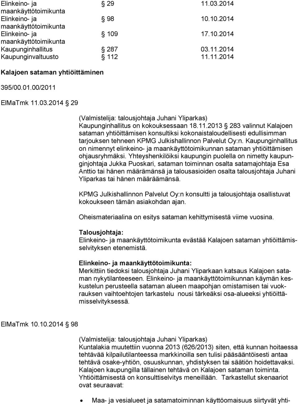 2013 283 valinnut Kalajoen sataman yhtiöittämisen konsultiksi kokonaistaloudellisesti edullisimman tarjouksen tehneen KPMG Julkishallinnon Palvelut Oy:n.