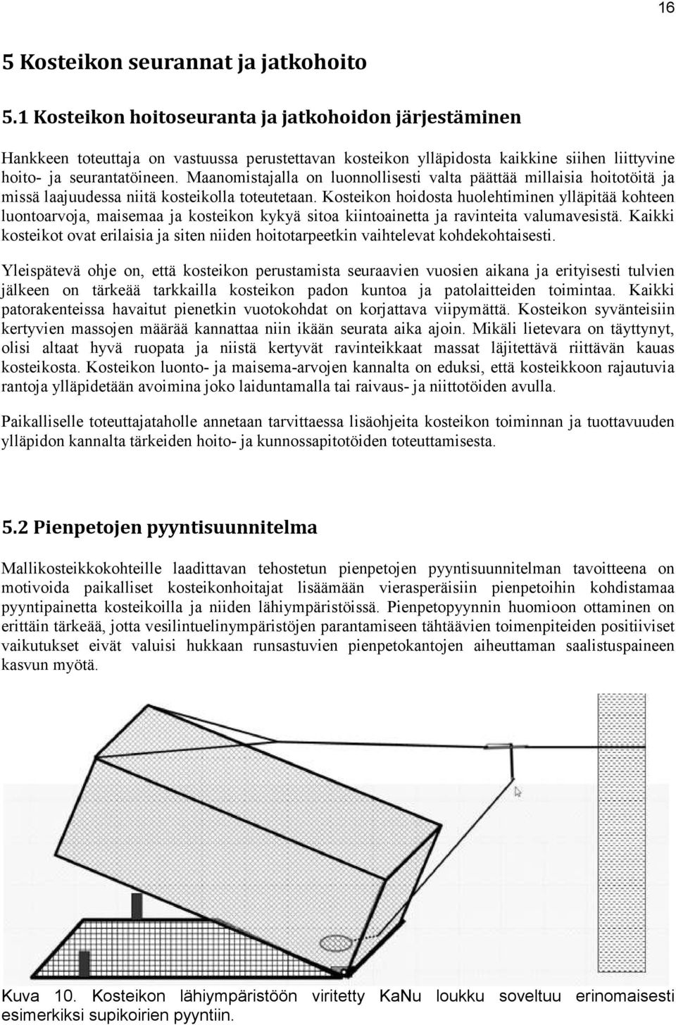 Maanomistajalla on luonnollisesti valta päättää millaisia hoitotöitä ja missä laajuudessa niitä kosteikolla toteutetaan.