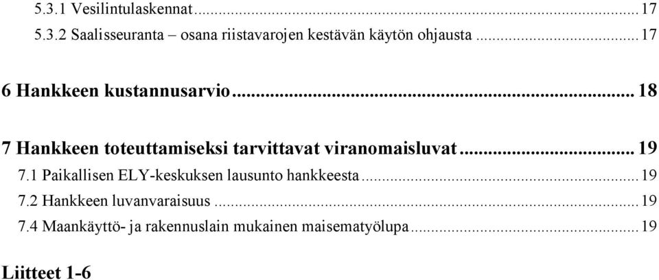 .. 18 7 Hankkeen toteuttamiseksi tarvittavat viranomaisluvat... 19 7.