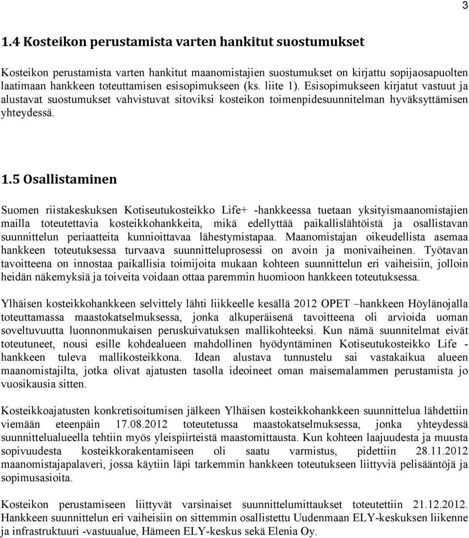 . Esisopimukseen kirjatut vastuut ja alustavat suostumukset vahvistuvat sitoviksi kosteikon toimenpidesuunnitelman hyväksyttämisen yhteydessä. 1.