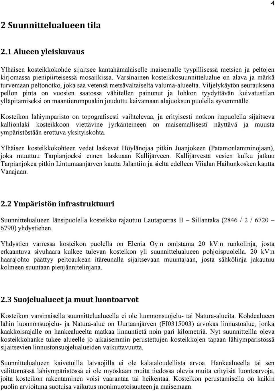 Viljelykäytön seurauksena pellon pinta on vuosien saatossa vähitellen painunut ja lohkon tyydyttävän kuivatustilan ylläpitämiseksi on maantierumpuakin jouduttu kaivamaan alajuoksun puolella