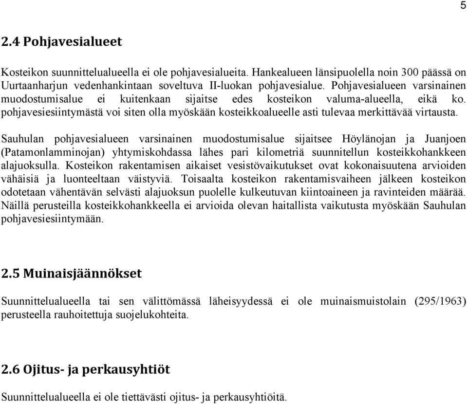 pohjavesiesiintymästä voi siten olla myöskään kosteikkoalueelle asti tulevaa merkittävää virtausta.