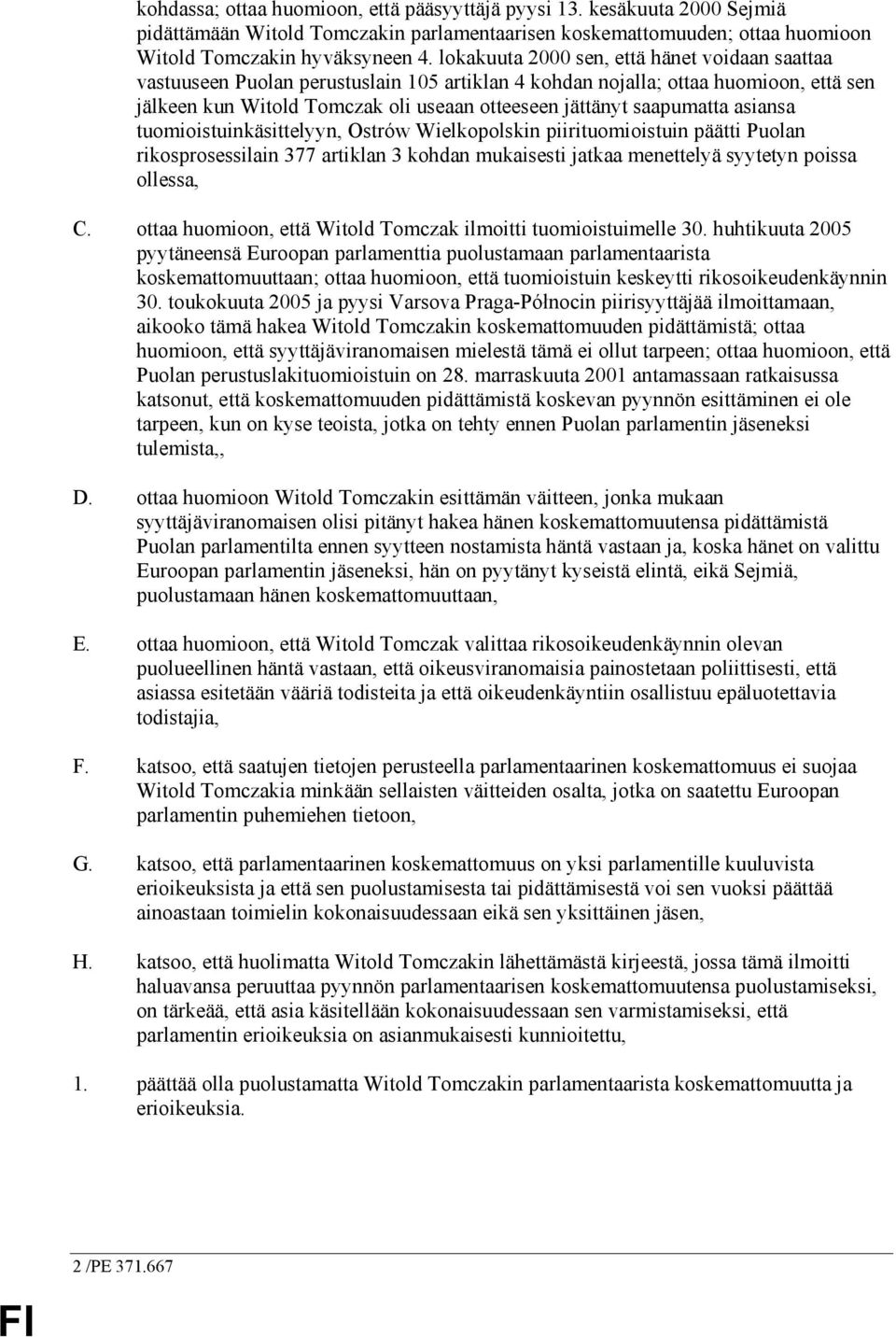 saapumatta asiansa tuomioistuinkäsittelyyn, Ostrów Wielkopolskin piirituomioistuin päätti Puolan rikosprosessilain 377 artiklan 3 kohdan mukaisesti jatkaa menettelyä syytetyn poissa ollessa, C.