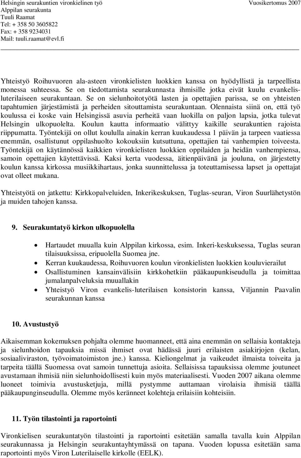 Se on sielunhoitotyötä lasten ja opettajien parissa, se on yhteisten tapahtumien järjestämistä ja perheiden sitouttamista seurakuntaan.