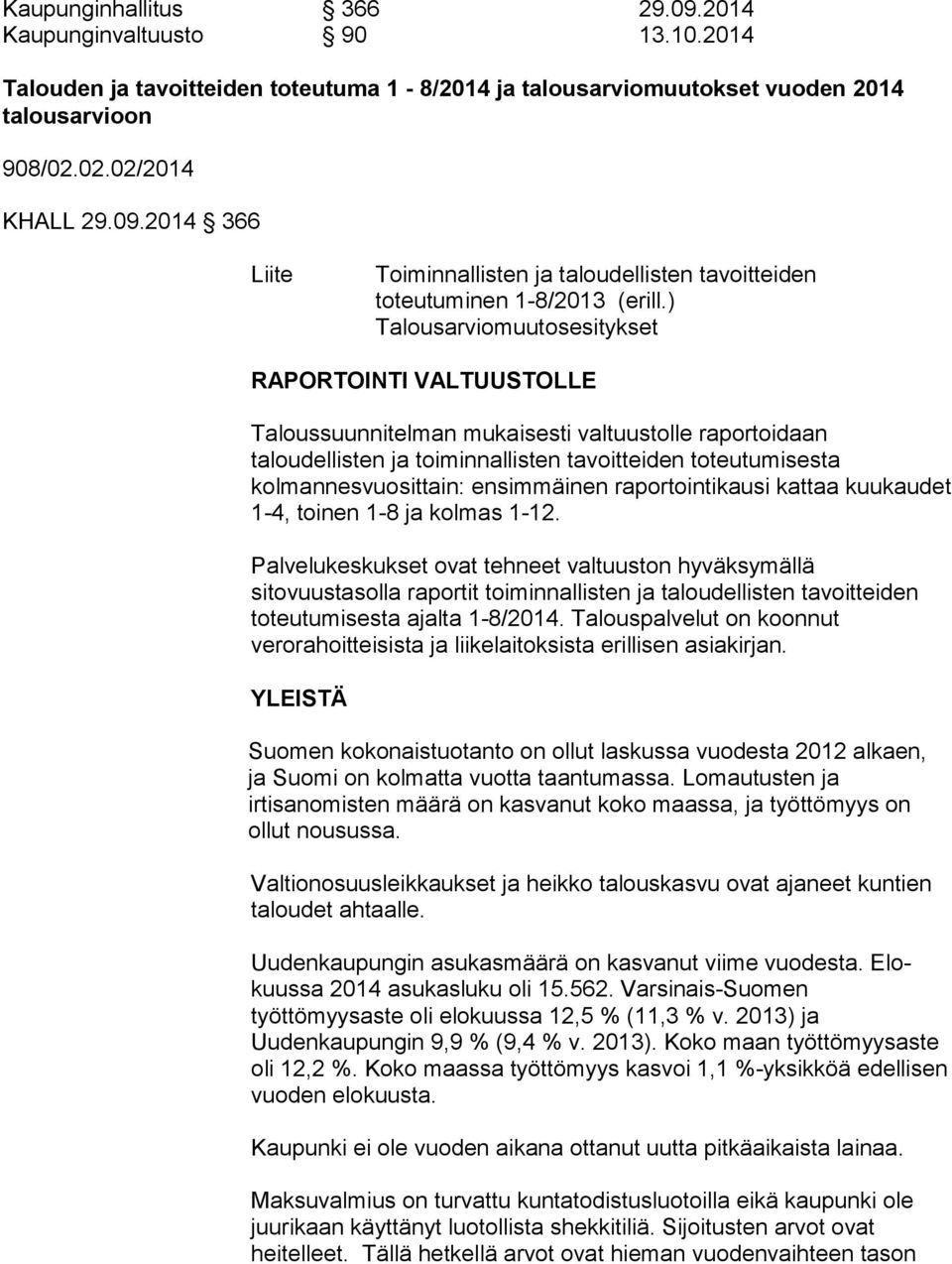 ensimmäinen raportointikausi kattaa kuukaudet 1-4, toinen 1-8 ja kolmas 1-12.