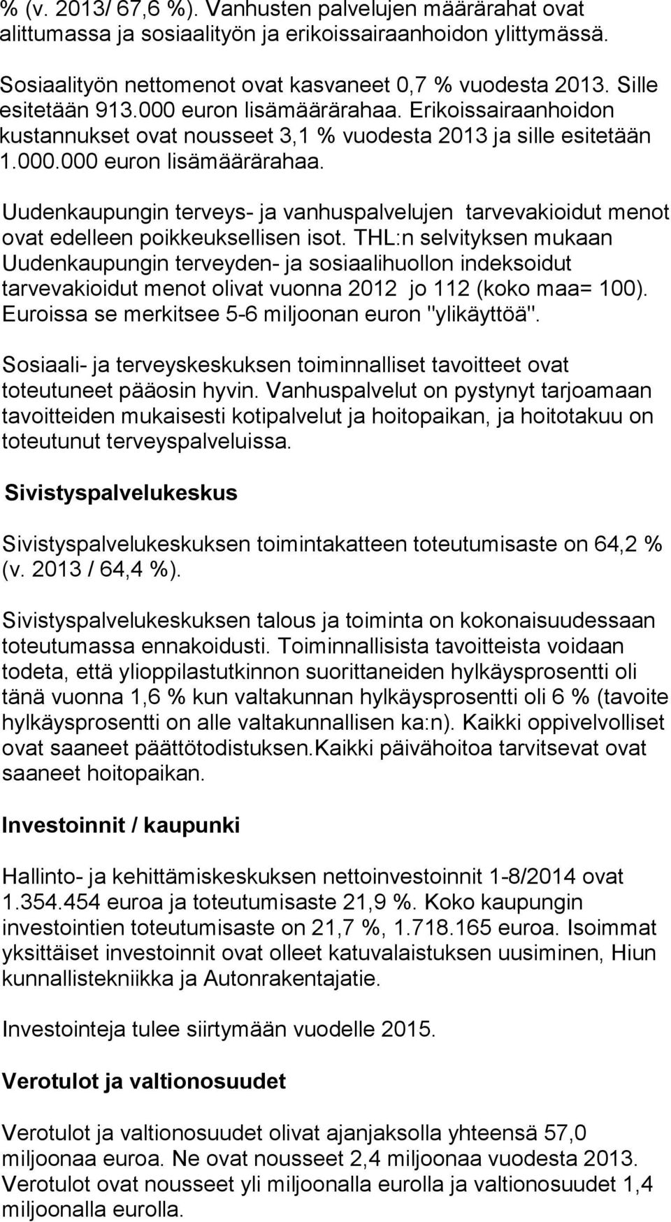 Uudenkaupungin terveys- ja vanhuspalvelujen tar ve va kioi dut menot ovat edelleen poikkeuksellisen isot.