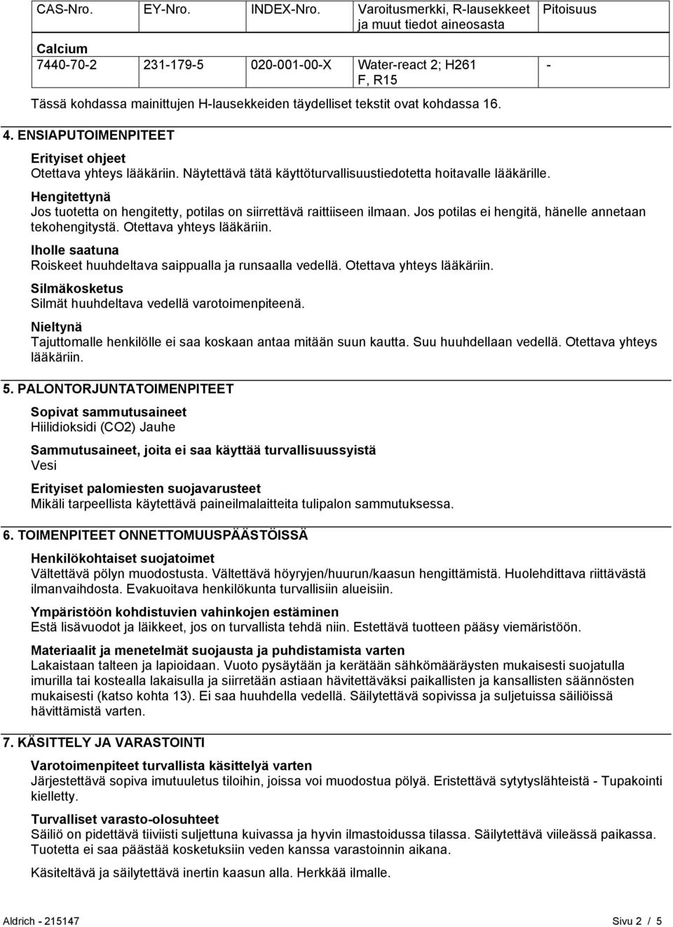 16. Pitoisuus - 4. ENSIAPUTOIMENPITEET Erityiset ohjeet Otettava yhteys lääkäriin. Näytettävä tätä käyttöturvallisuustiedotetta hoitavalle lääkärille.