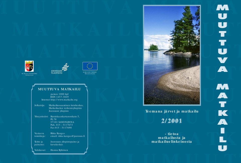 org Matkailuosaamisen tietokeskus, Matkailualan verkostoyliopisto Joensuun yliopisto Yhteystiedot: Kuninkaankartanonkatu 5, PL 78 57101 SAVONLINNA Puh.