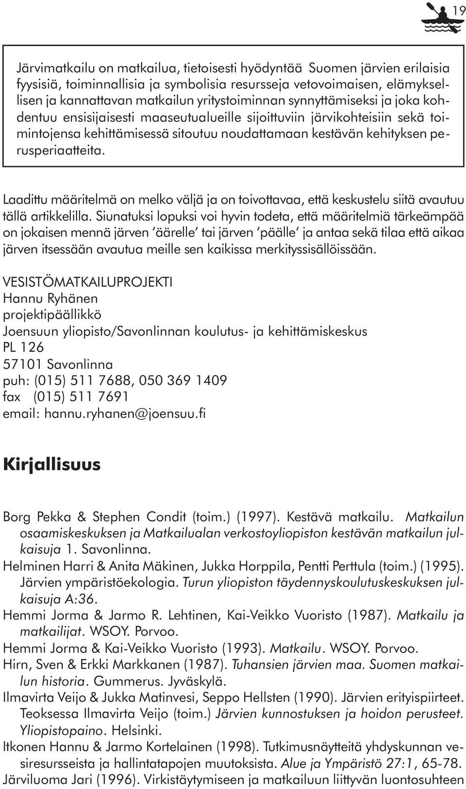 Laadittu määritelmä on melko väljä ja on toivottavaa, että keskustelu siitä avautuu tällä artikkelilla.