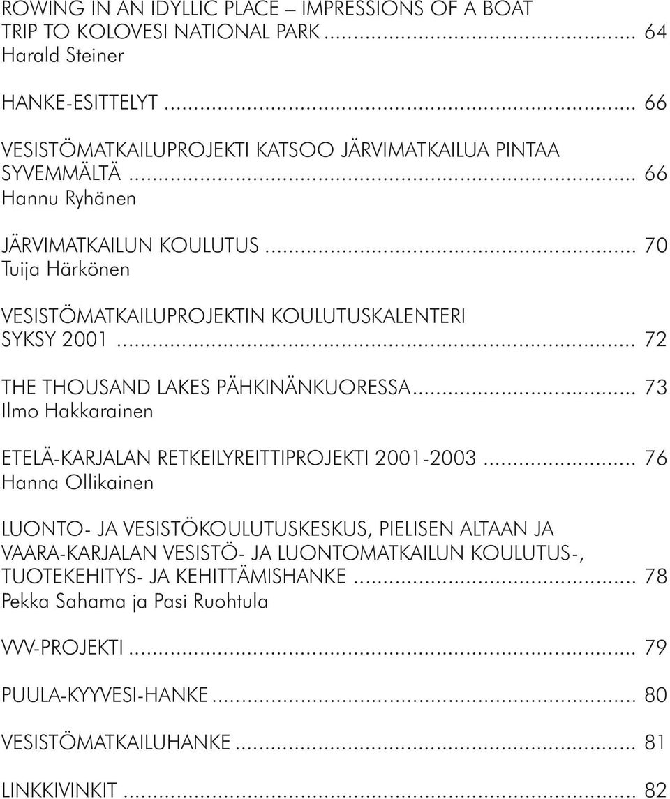 .. 70 Tuija Härkönen VESISTÖMATKAILUPROJEKTIN KOULUTUSKALENTERI SYKSY 2001... 72 THE THOUSAND LAKES PÄHKINÄNKUORESSA.