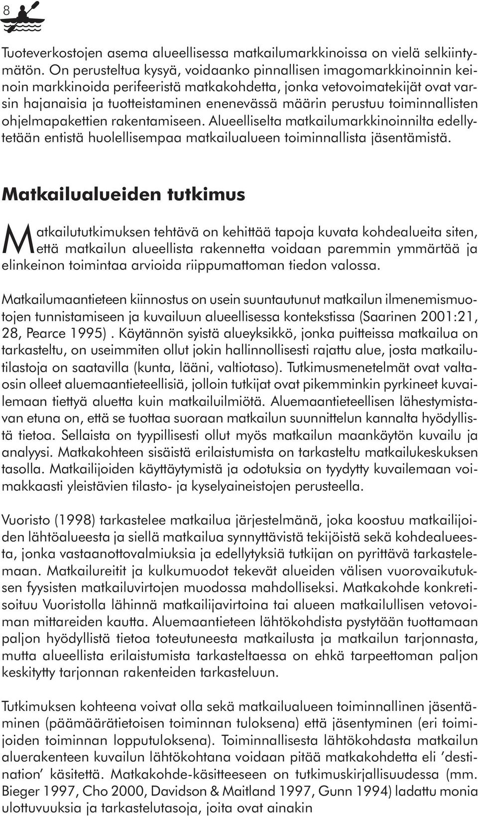 perustuu toiminnallisten ohjelmapakettien rakentamiseen. Alueelliselta matkailumarkkinoinnilta edellytetään entistä huolellisempaa matkailualueen toiminnallista jäsentämistä.