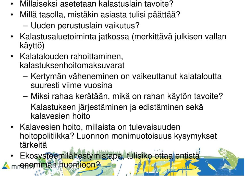 vaikeuttanut kalataloutta suuresti viime vuosina Miksi rahaa kerätään, mikä on rahan käytön tavoite?