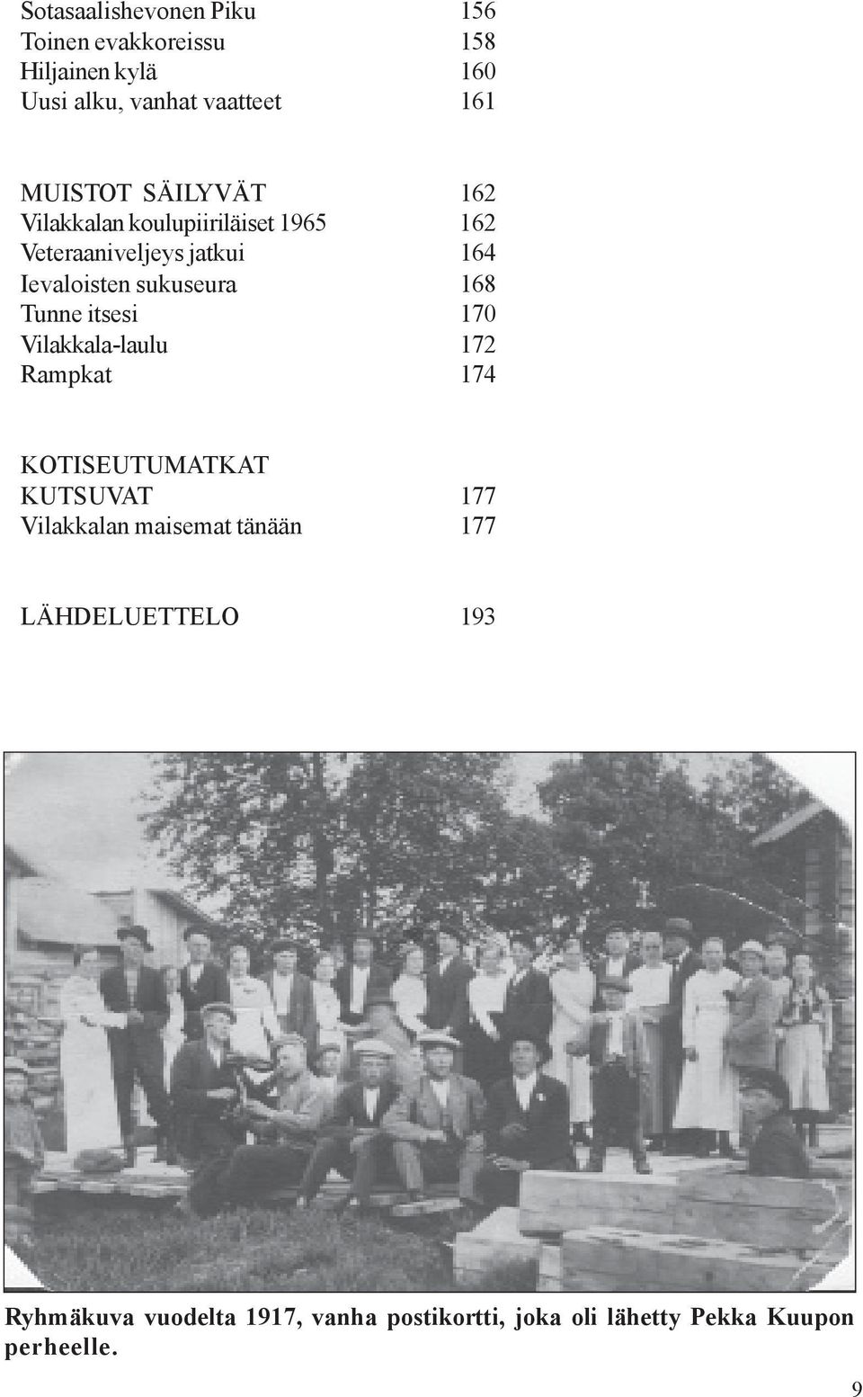 sukuseura 168 Tunne itsesi 170 Vilakkala-laulu 172 Rampkat 174 KOTISEUTUMATKAT KUTSUVAT 177 Vilakkalan