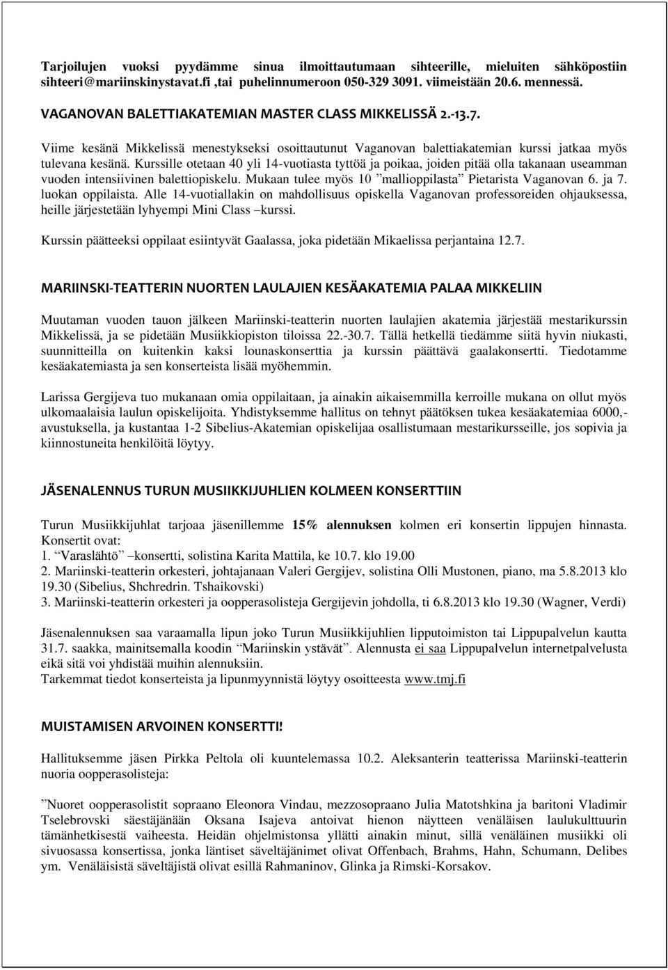 Kurssille otetaan 40 yli 14-vuotiasta tyttöä ja poikaa, joiden pitää olla takanaan useamman vuoden intensiivinen balettiopiskelu. Mukaan tulee myös 10 mallioppilasta Pietarista Vaganovan 6. ja 7.