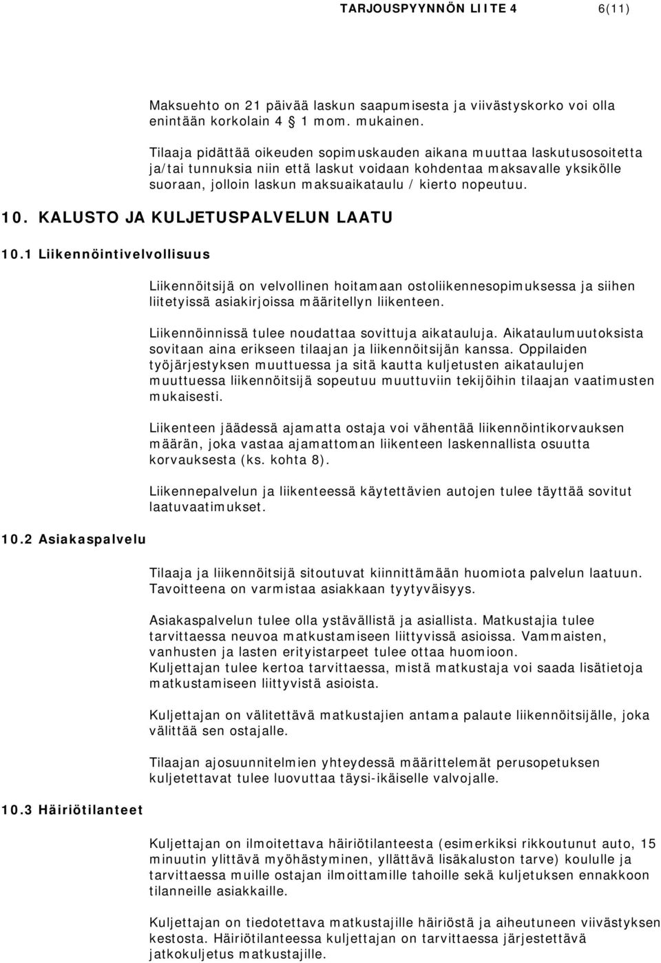 nopeutuu. 10. KALUSTO JA KULJETUSPALVELUN LAATU 10.1 Liikennöintivelvollisuus 10.2 Asiakaspalvelu 10.