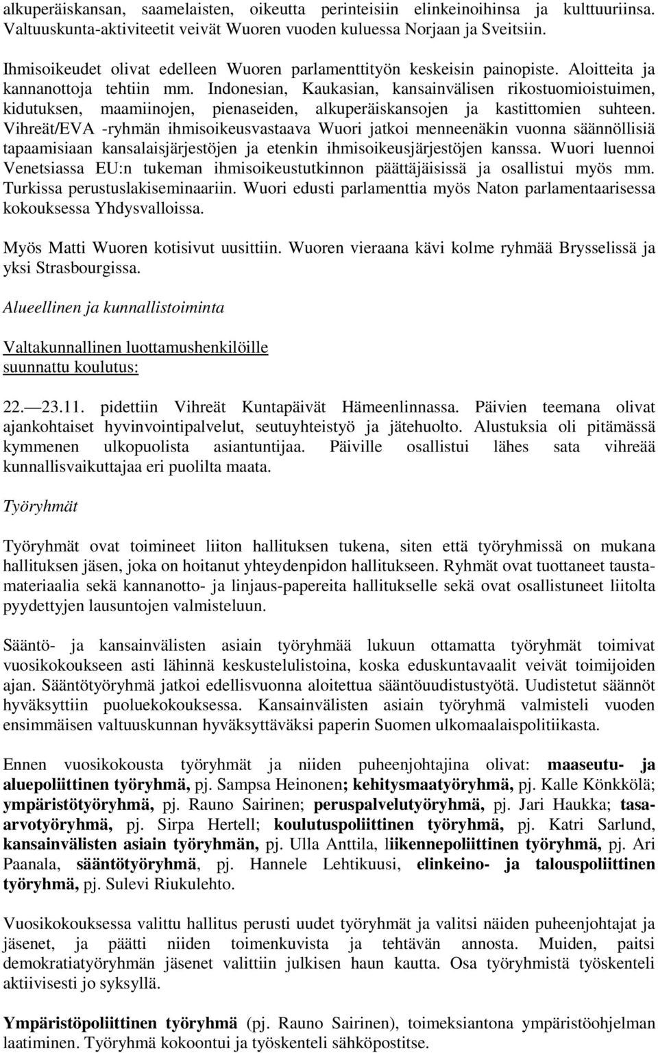 Indonesian, Kaukasian, kansainvälisen rikostuomioistuimen, kidutuksen, maamiinojen, pienaseiden, alkuperäiskansojen ja kastittomien suhteen.