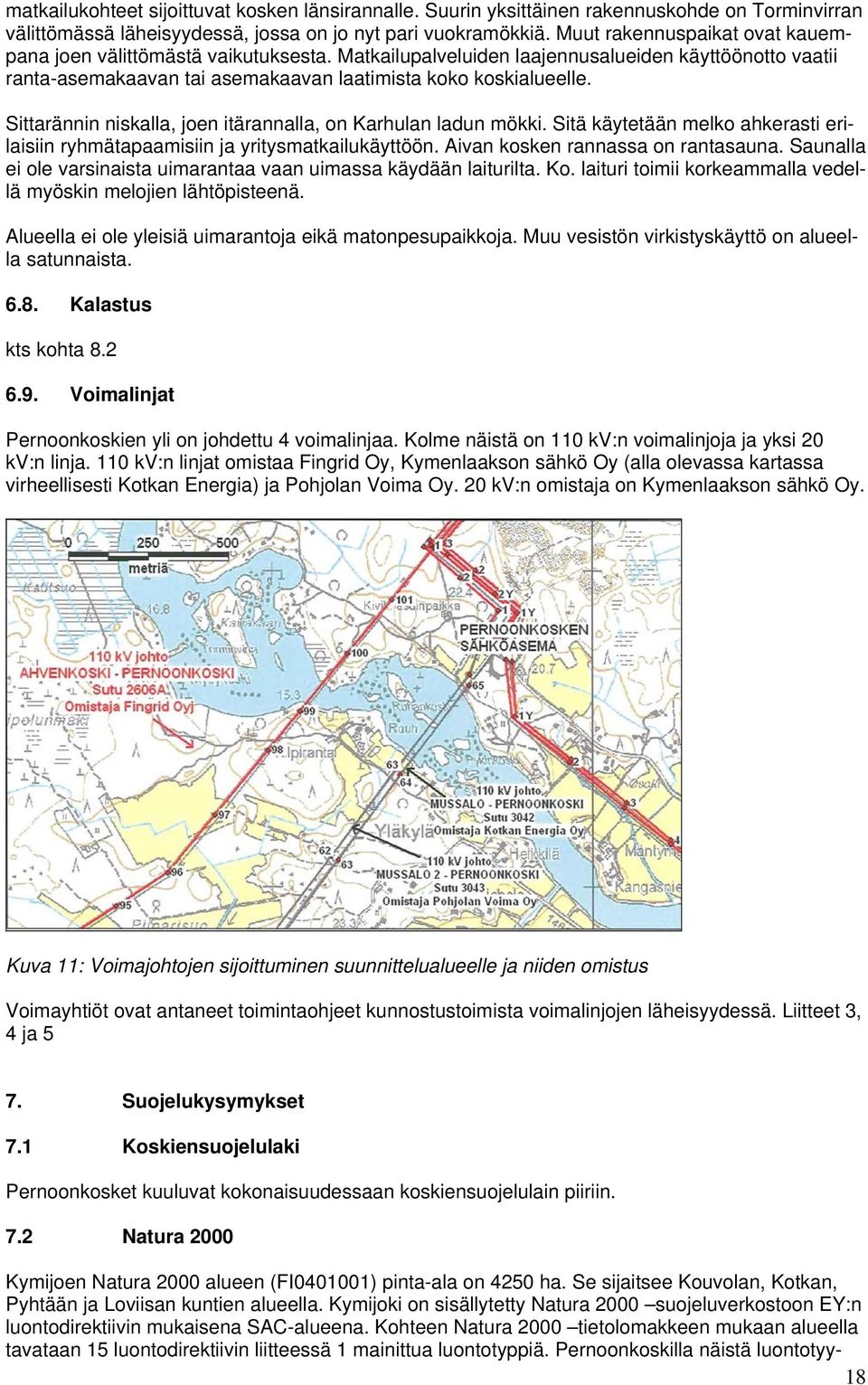 Sittarännin niskalla, joen itärannalla, on Karhulan ladun mökki. Sitä käytetään melko ahkerasti erilaisiin ryhmätapaamisiin ja yritysmatkailukäyttöön. Aivan kosken rannassa on rantasauna.