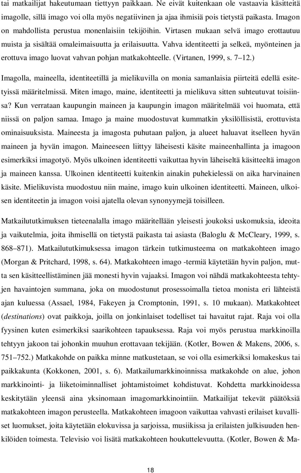 Vahva identiteetti ja selkeä, myönteinen ja erottuva imago luovat vahvan pohjan matkakohteelle. (Virtanen, 1999, s. 7 12.