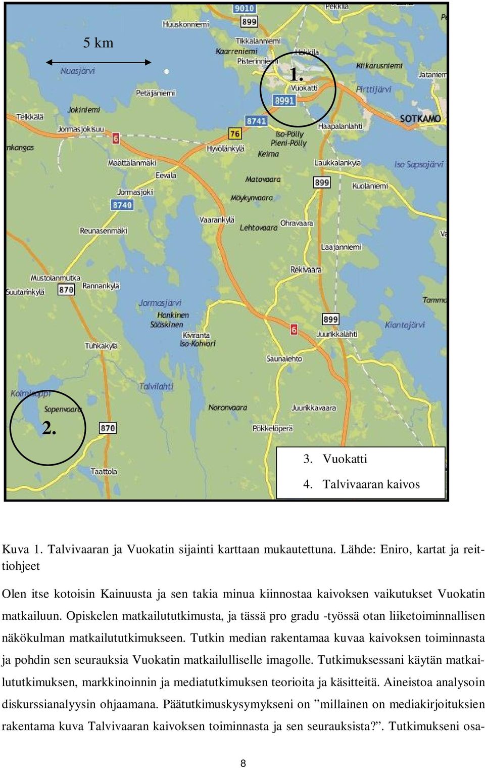 Opiskelen matkailututkimusta, ja tässä pro gradu -työssä otan liiketoiminnallisen näkökulman matkailututkimukseen.