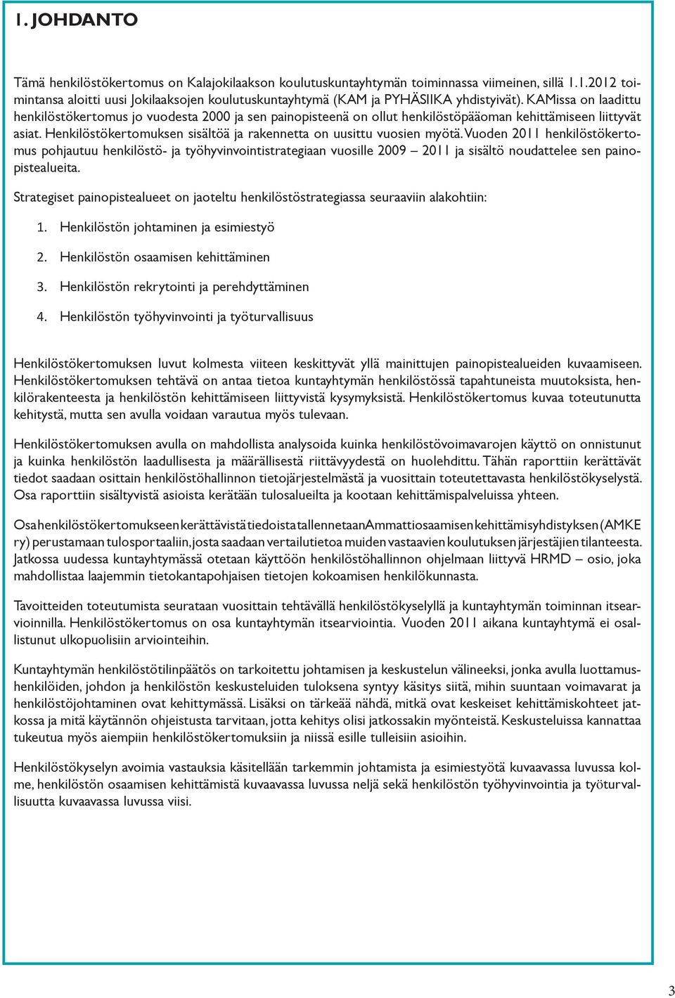Henkilöstökertomuksen sisältöä ja rakennetta on uusittu vuosien myötä.