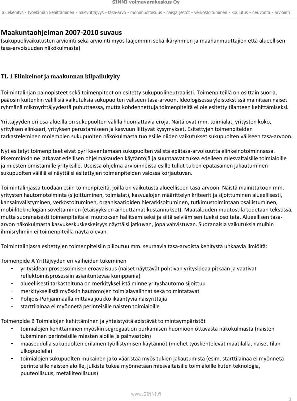 Toimenpiteillä on osittain suoria, pääosin kuitenkin välillisiä vaikutuksia sukupuolten väliseen tasa-arvoon.